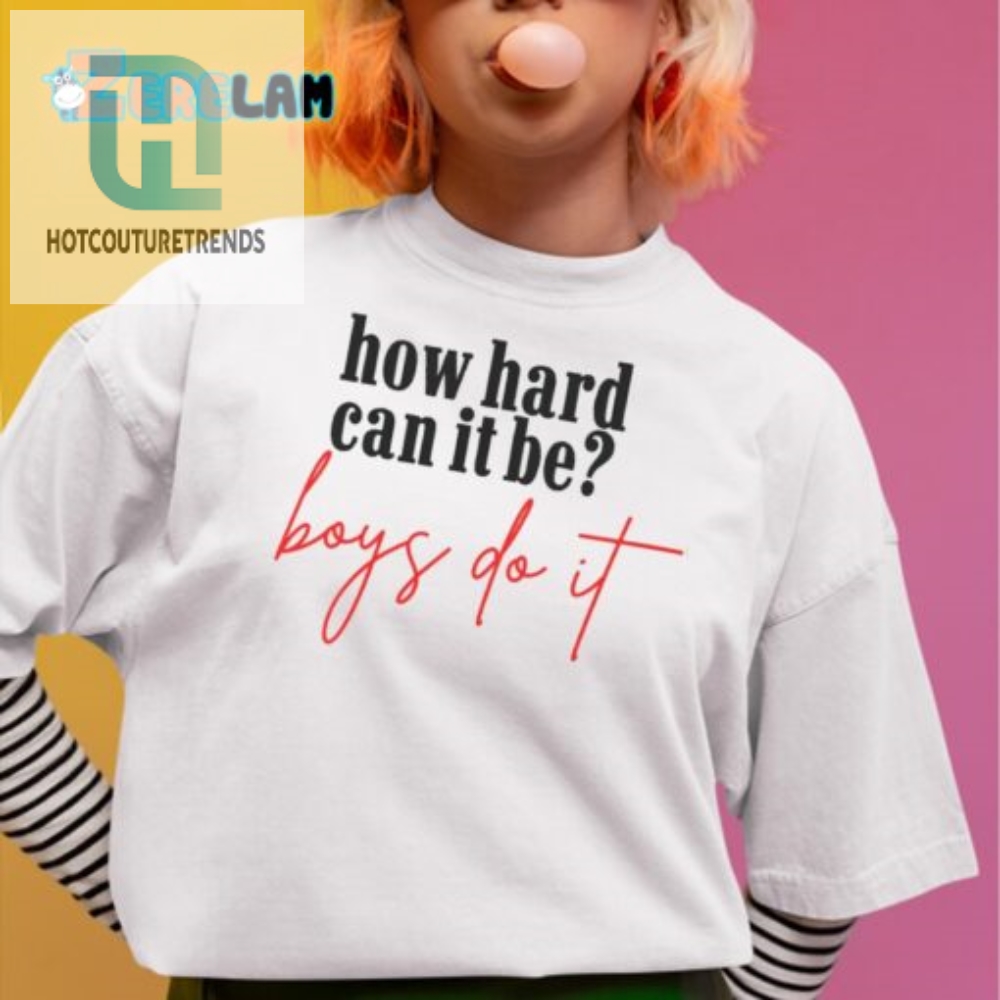 Boys Do It Shirt  Humor Meets Uniqueness In Style