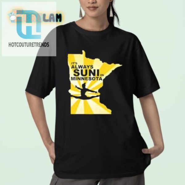 Get Laughs With Our Unique Its Always Suni In Minnesota Shirt hotcouturetrends 1