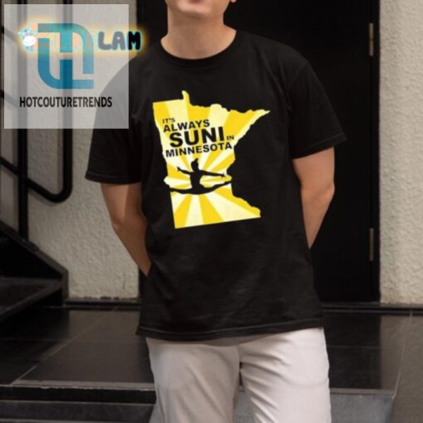 Get Laughs With Our Unique Its Always Suni In Minnesota Shirt hotcouturetrends 1 1