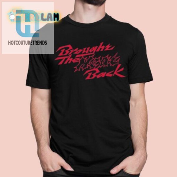 Bring The Heat Back Shirt Add Humor Flair To Your Wardrobe hotcouturetrends 1