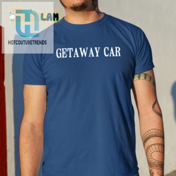 Escape In Style Hilarious Getaway Car Shirt hotcouturetrends 1