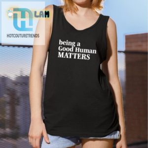 Funny Be A Good Human Shirt Stand Out With Humor hotcouturetrends 1 4