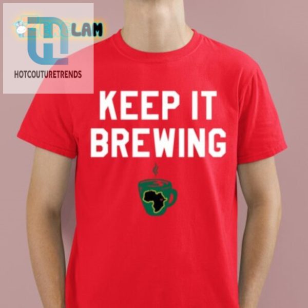 Keep It Brewing Shirt Hilarious Tee For Coffee Lovers hotcouturetrends 1 1