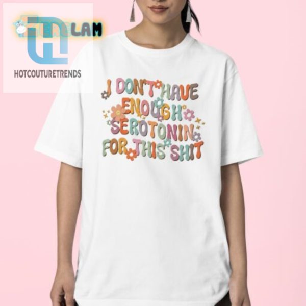 I Need More Serotonin Funny Mental Health Matters Shirt hotcouturetrends 1