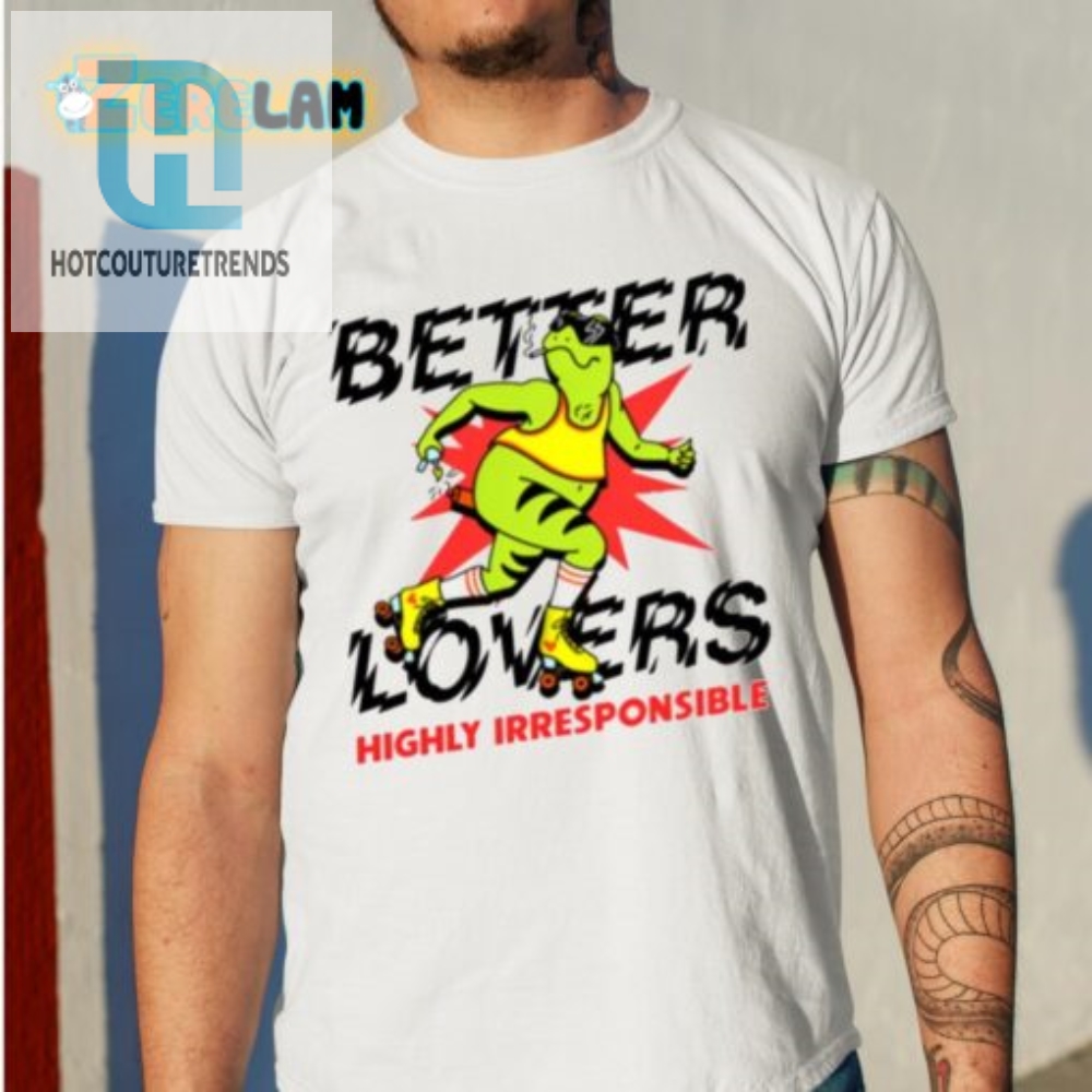 Rock Humor  Style Better Lovers Highly Irresponsible Tee