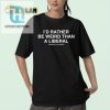 Unique Funny Weird Over Liberal Shirt Stand Out hotcouturetrends 1