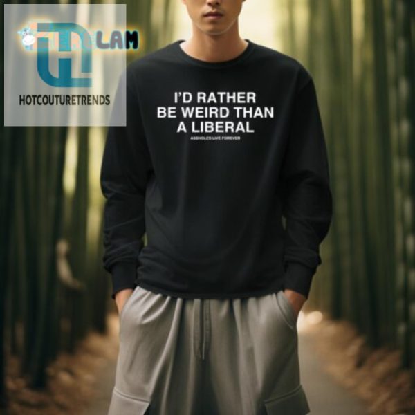 Unique Funny Weird Over Liberal Shirt Stand Out hotcouturetrends 1 3