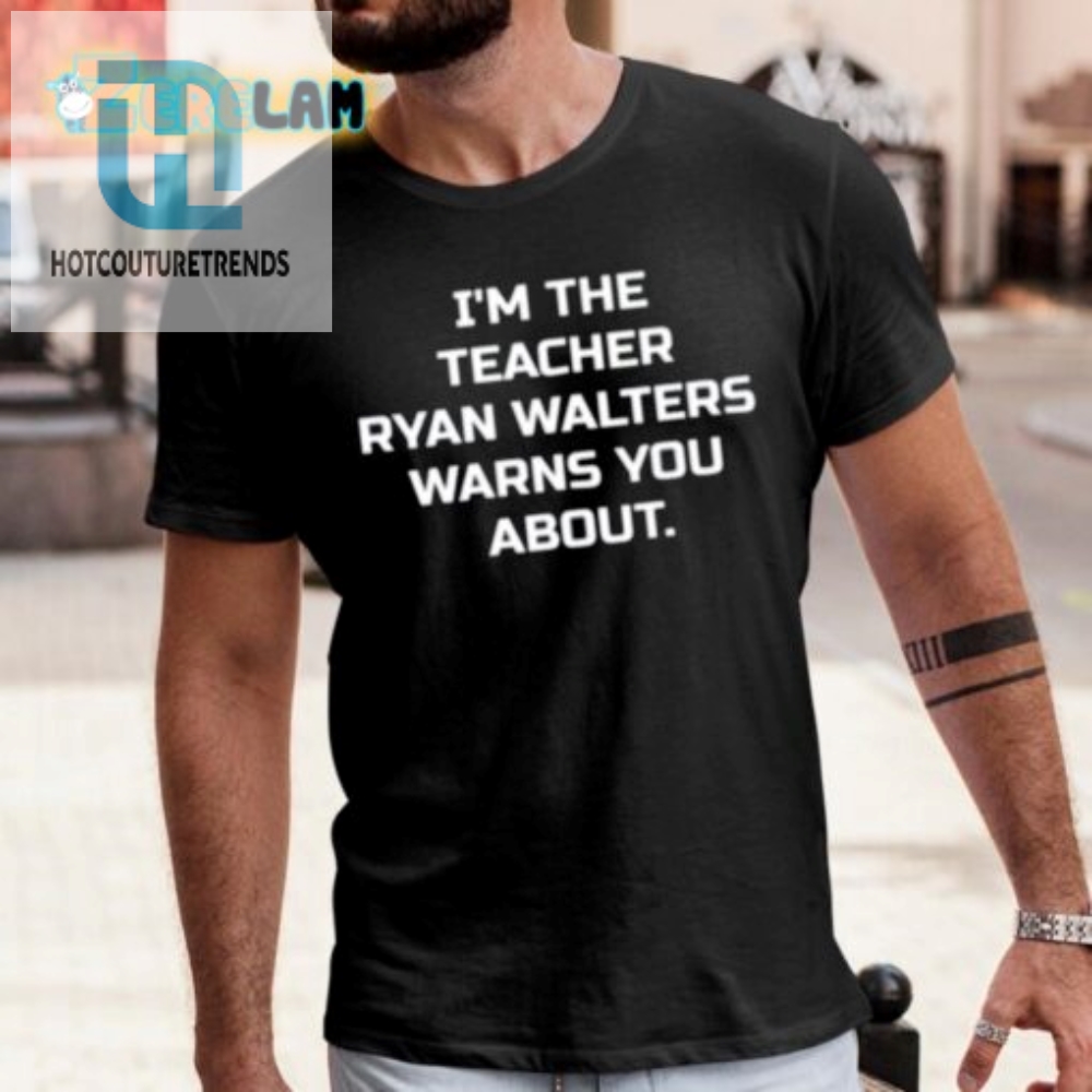 Funny Teacher Ryan Walters Warning Shirt  Stand Out  Laugh