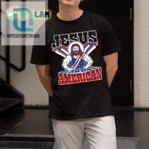 Funny Jesus Was An American Shirt Stand Out With Humor hotcouturetrends 1 1