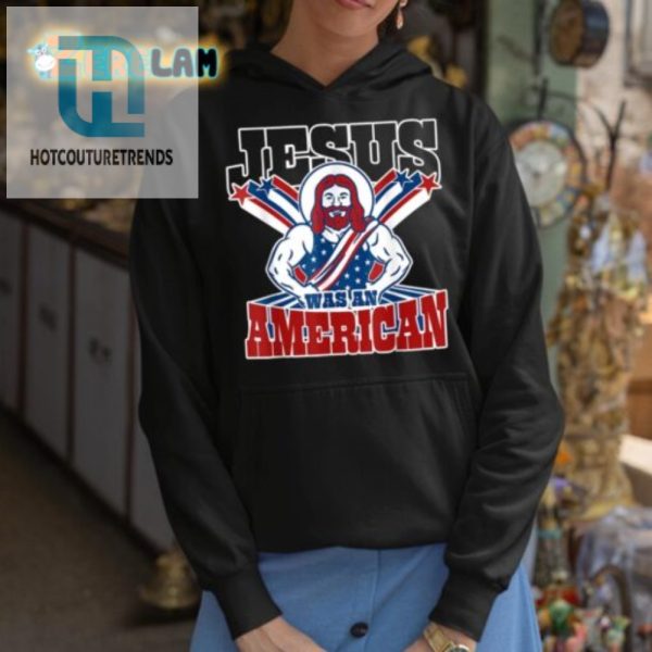 Funny Jesus Was An American Shirt Stand Out With Humor hotcouturetrends 1 2