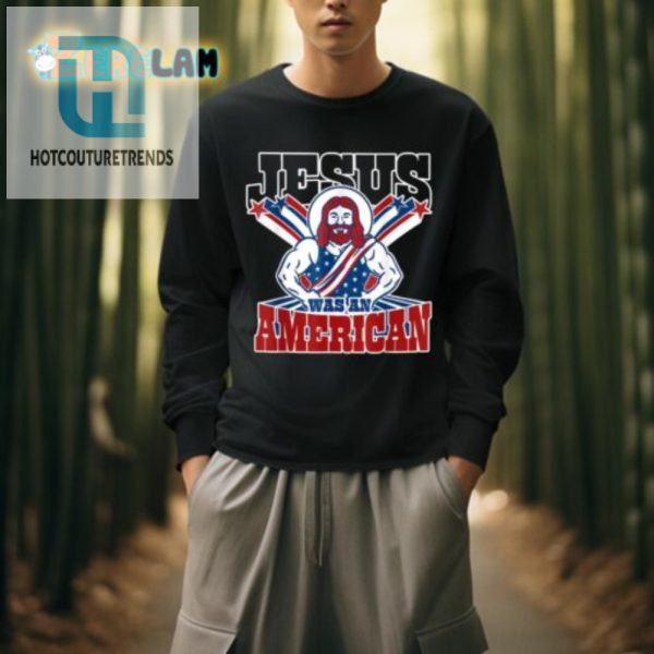 Funny Jesus Was An American Shirt Stand Out With Humor hotcouturetrends 1 3