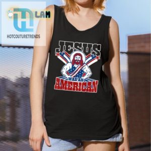 Funny Jesus Was An American Shirt Stand Out With Humor hotcouturetrends 1 4