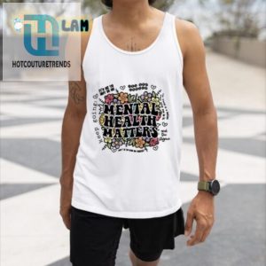 Funny Unique Mental Health Matters Flowers Shirt hotcouturetrends 1 4