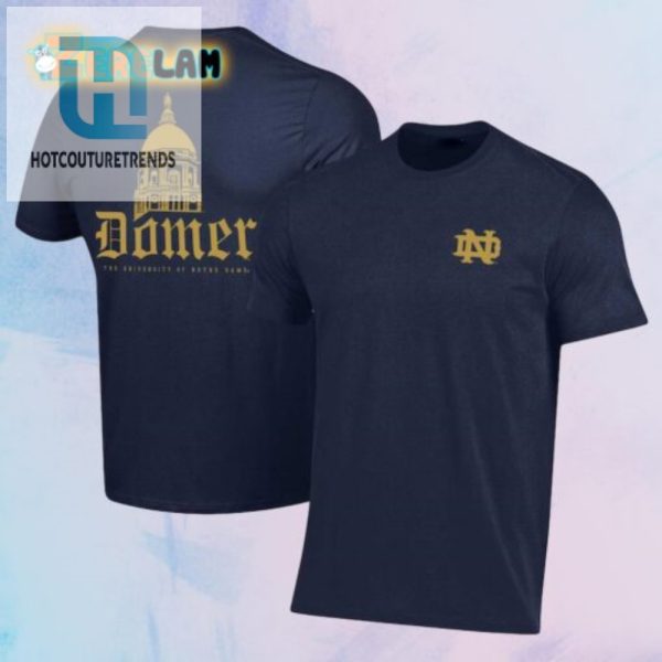 Get Laughs Cheers In Our Unique Notre Dame Domer Shirt hotcouturetrends 1