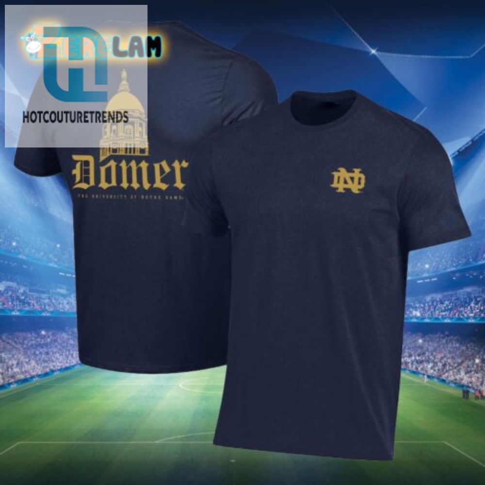 Get Laughs  Cheers In Our Unique Notre Dame Domer Shirt