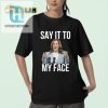 Unique Kamala Harris Say It To My Face Funny Tee hotcouturetrends 1