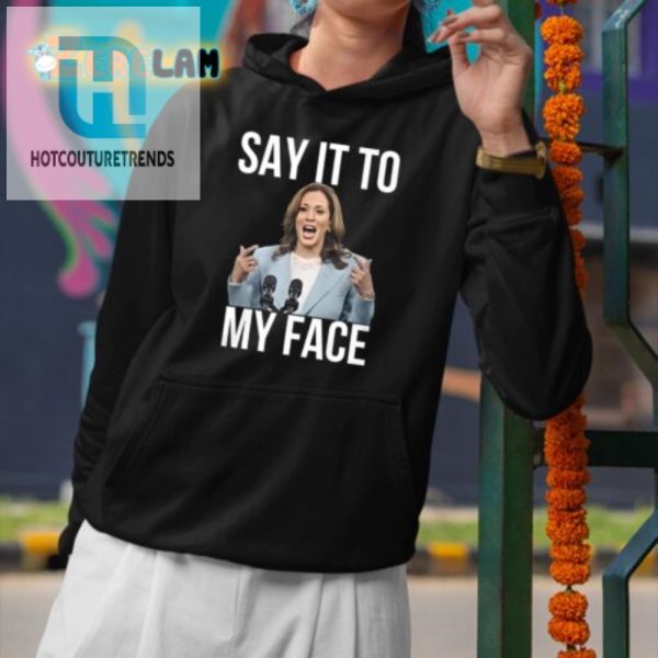 Unique Kamala Harris Say It To My Face Funny Tee hotcouturetrends 1 2