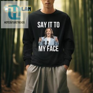 Unique Kamala Harris Say It To My Face Funny Tee hotcouturetrends 1 3