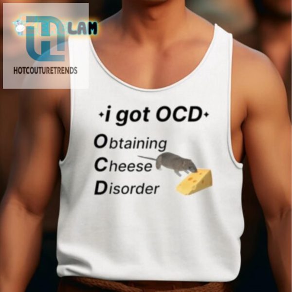 Get Cheesy Funny Ocd Cheese Disorder Shirt Stand Out hotcouturetrends 1 4