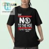 Say No The Hoe Trump 2024 Shirt Hilarious Political Tee hotcouturetrends 1