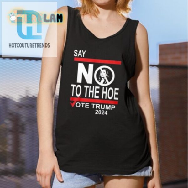 Say No The Hoe Trump 2024 Shirt Hilarious Political Tee hotcouturetrends 1 1