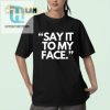 Get Laughs With Unique Say It To My Face Harris 47 Shirt hotcouturetrends 1