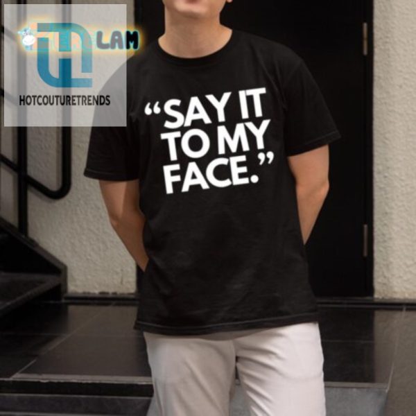 Get Laughs With Unique Say It To My Face Harris 47 Shirt hotcouturetrends 1 1