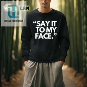 Get Laughs With Unique Say It To My Face Harris 47 Shirt hotcouturetrends 1 3