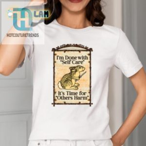 Quirky Im Done With Self Care Shirt Time For Laughs hotcouturetrends 1 1