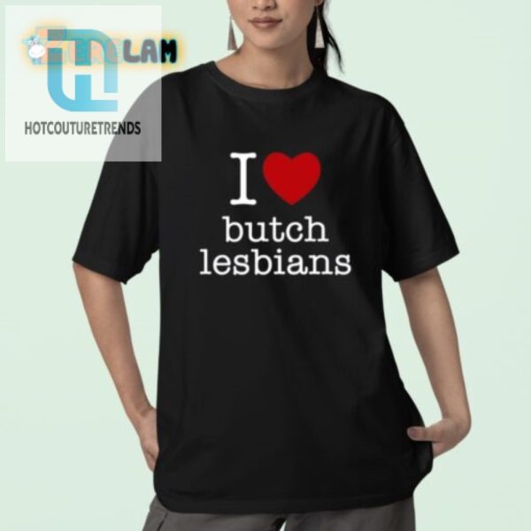 Butch Lesbian Love Shirt Hilarious Unique Apparel hotcouturetrends 1