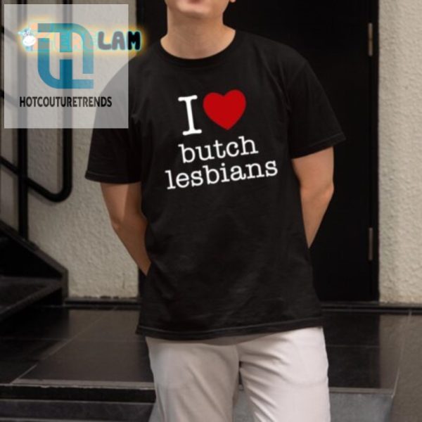 Butch Lesbian Love Shirt Hilarious Unique Apparel hotcouturetrends 1 1