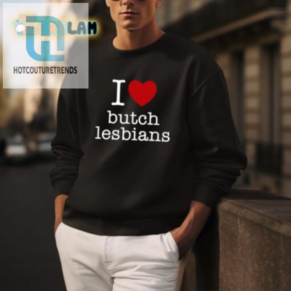 Butch Lesbian Love Shirt Hilarious Unique Apparel hotcouturetrends 1 3