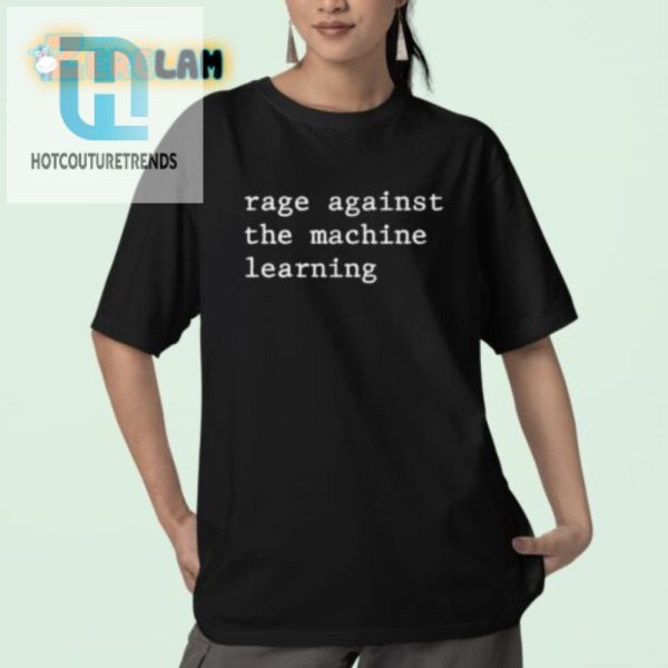 Funny Rage Against Machine Learning Tshirt For Tech Geeks hotcouturetrends 1