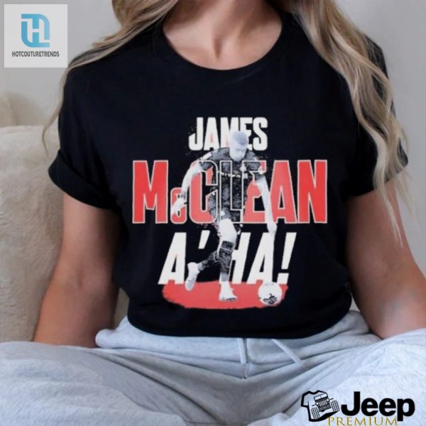 Score Laughs With The Official James Mcclean Aha Soccer Tee hotcouturetrends 1 3