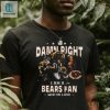 Bears Fan Humor Shirt Win Or Lose Damn Right I Am hotcouturetrends 1