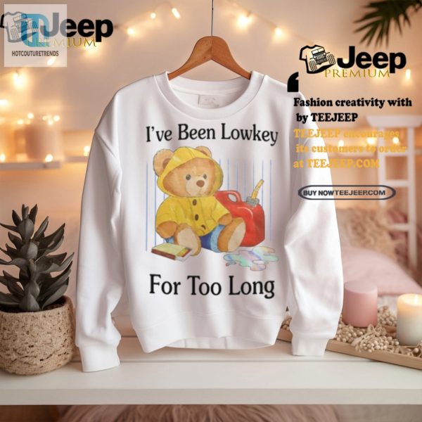 Funny Ive Been Lowkey For Too Long Unisex Shirt Stand Out hotcouturetrends 1 2