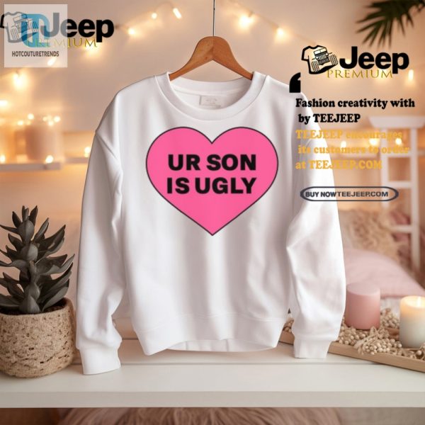 Funny Unique Ur Son Is Ugly Shirt Standout Humor Tee hotcouturetrends 1 2