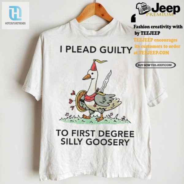 Unique Hilarious Guilty Of Silly Goosery Shirt Stand Out hotcouturetrends 1