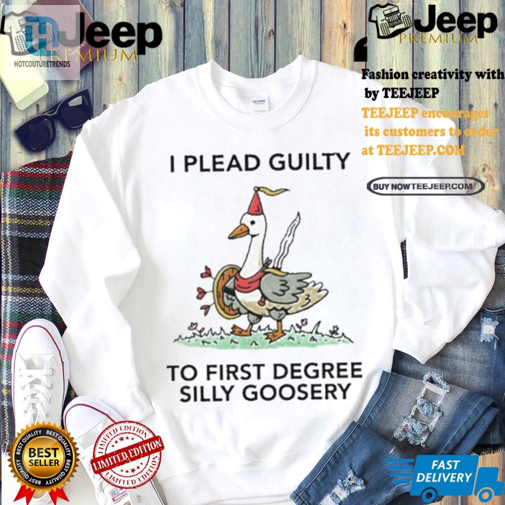 Unique  Hilarious Guilty Of Silly Goosery Shirt  Stand Out