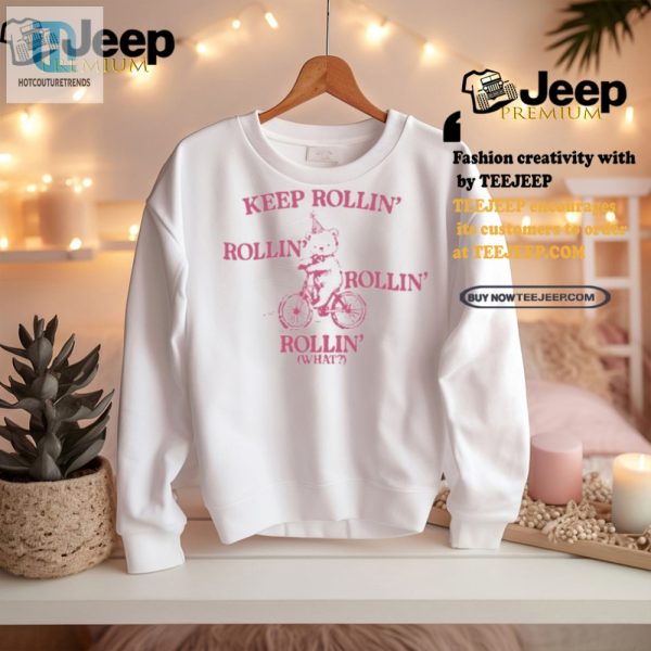 Gotfunny Unique Bear Shirt Keep Rollin Laughing hotcouturetrends 1 2