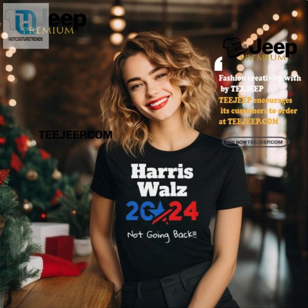 Laugh Loud Harris Walz 2024 Not Going Back Tee hotcouturetrends 1 2