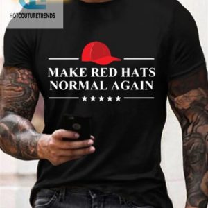 Funny Make Red Hats Normal Again Mens Tshirt Stand Out hotcouturetrends 1 1