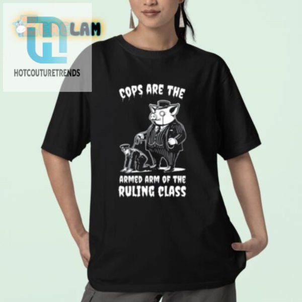 Funny Cops Ruling Class Shirt Stand Out With Humor hotcouturetrends 1