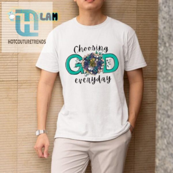 Choose God Daily Holy Round Shirt With A Twist hotcouturetrends 1