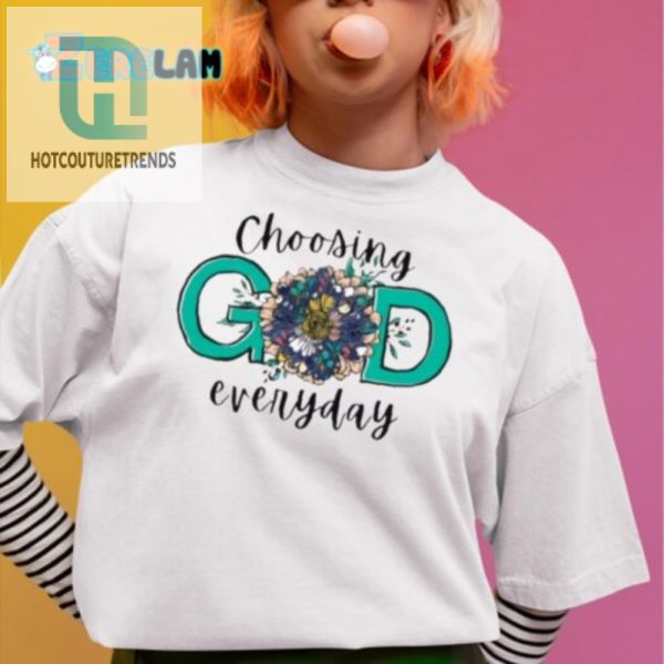 Choose God Daily Holy Round Shirt With A Twist hotcouturetrends 1 2