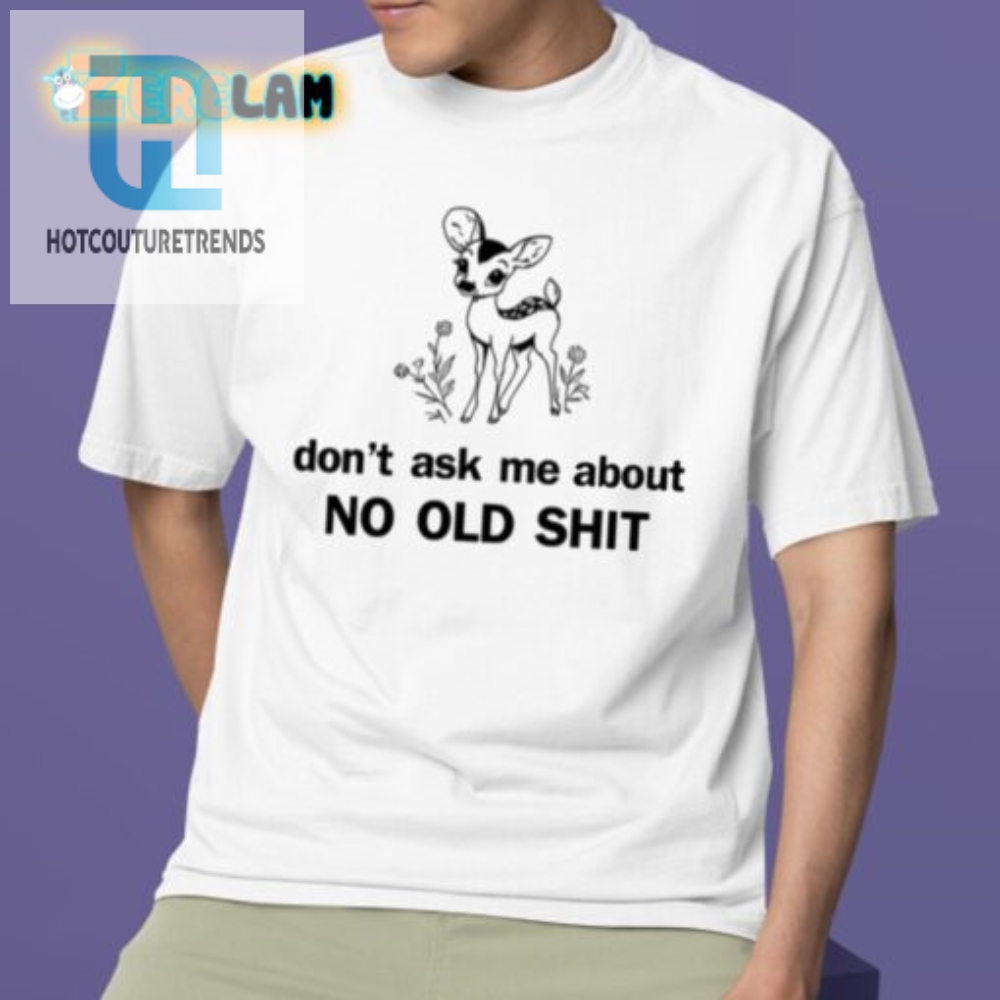 Funny Dont Ask About No Old Shit Kaliuchis Tee