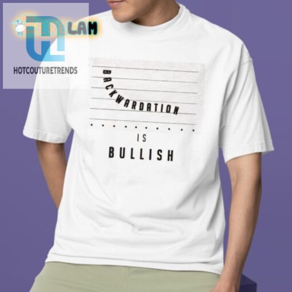 Get Bullish Funny Backwardation Shirt Stand Out Laugh hotcouturetrends 1