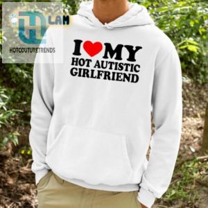 Funny I Love My Hot Autistic Girlfriend Tee Unique Bold hotcouturetrends 1 1