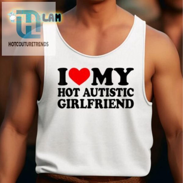 Funny I Love My Hot Autistic Girlfriend Tee Unique Bold hotcouturetrends 1 4