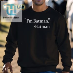 Hilarious Im Batman Shirt Unique Funny Batman Tee hotcouturetrends 1 2